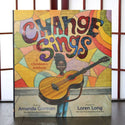 Change Sings: A Children's Anthem by Amanda Gorman Pictures by Loren Long